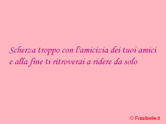 scherzare con l amicizia degli amici